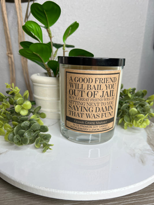 A Good Friend Will Bail You Out of Jail Soy Candle