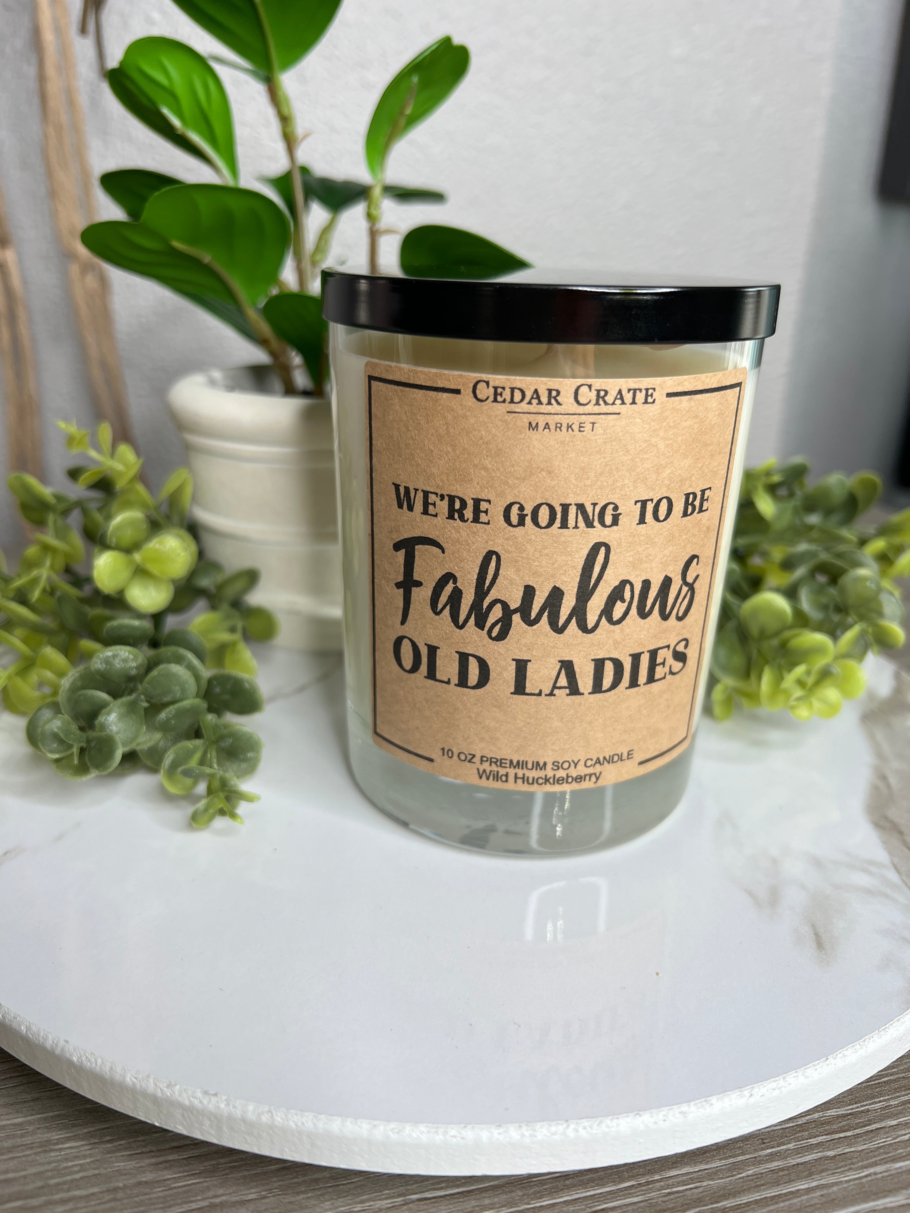 We're Going To Be Fabulous Old Ladies Soy Candle