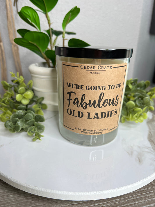 We're Going To Be Fabulous Old Ladies Soy Candle